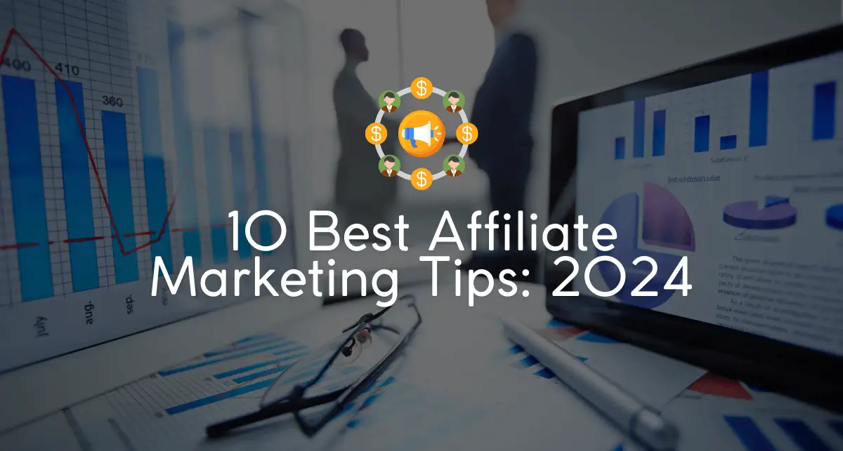 10 Best Affiliate Marketing Tips: The Guide 2024