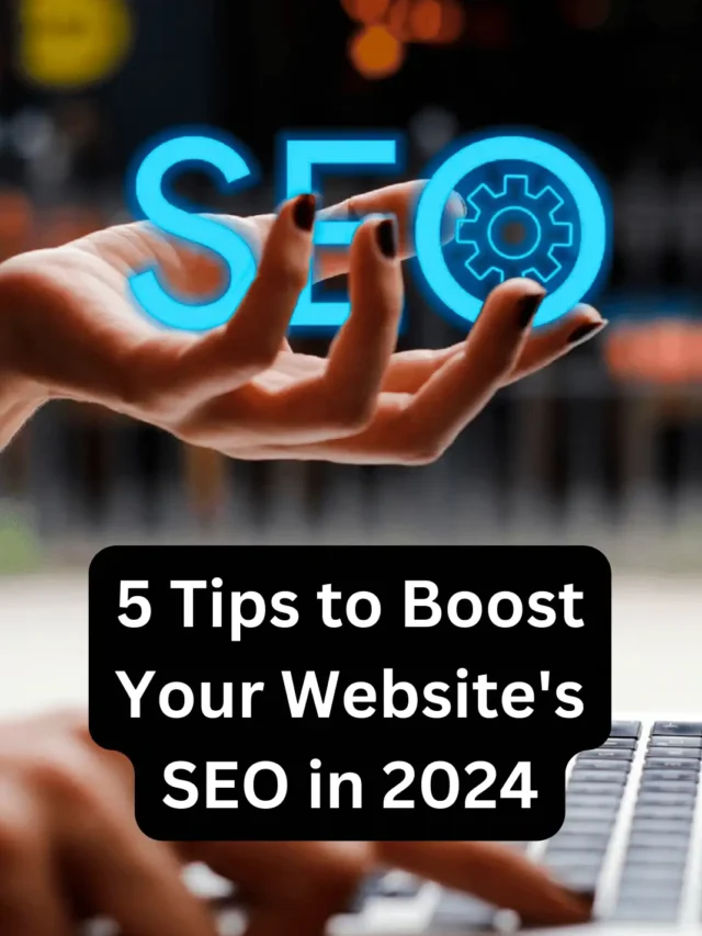 5 Tips to Boost Your Website’s SEO in 2024